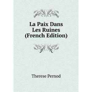    La Paix Dans Les Ruines (French Edition): Therese Pernod: Books