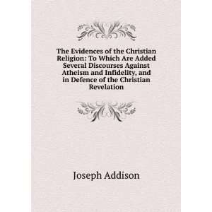 The Evidences of the Christian Religion: To Which Are Added Several 