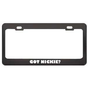 Got Nickie? Girl Name Black Metal License Plate Frame Holder Border 