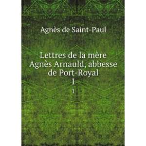  Lettres de la mÃ¨re AgnÃ¨s Arnauld, abbesse de Port 