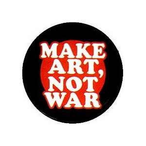  MAKE ART NOT WAR Pinback Button 1.25 Pin / Badge 