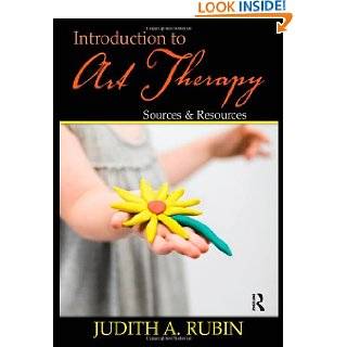 Introduction to Art Therapy Sources & Resources by Judith Aron Rubin 
