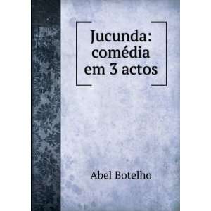 Jucunda comÃ©dia em 3 actos Abel Botelho  Books
