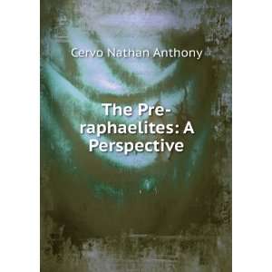 The Pre raphaelites: A Perspective: Cervo Nathan Anthony 