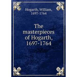   masterpieces of Hogarth, 1697 1764 William, 1697 1764 Hogarth Books