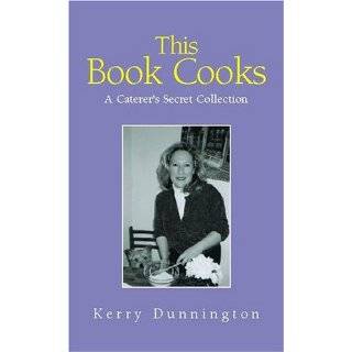This Book Cooks A Caterers Secret Collection by Kerry Dunnington 