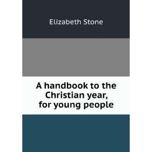   to the Christian year, for young people: Elizabeth Stone: Books