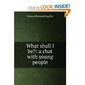  What shall I be?: a chat with young people: Francis 