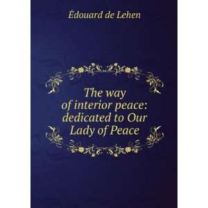   peace dedicated to Our Lady of Peace Ã?douard de Lehen Books