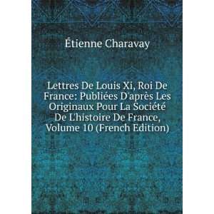   De France, Volume 10 (French Edition): Ã?tienne Charavay: Books