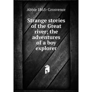   : The Adventures of a Boy Explorer: Abbie Johnston Grosvenor: Books