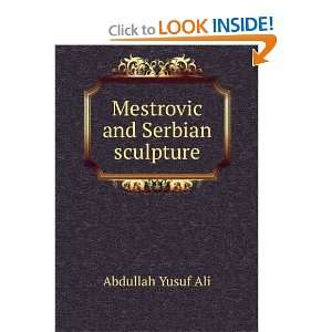 Mestrovic and Serbian sculpture Abdullah Yusuf Ali  Books
