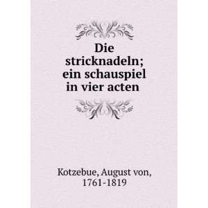   ; ein schauspiel in vier acten August von, 1761 1819 Kotzebue Books