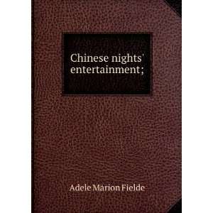  Chinese nights entertainment; Adele Marion Fielde Books