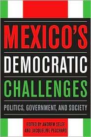 Mexicos Democratic Challenges Politics, Government, and Society 