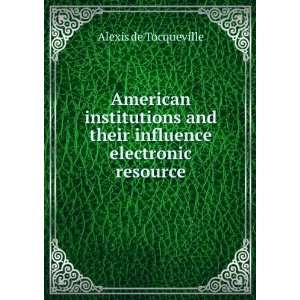   and their influence electronic resource Alexis de Tocqueville Books