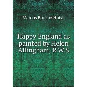   as painted by Helen Allingham, R.W.S: Marcus Bourne Huish: Books