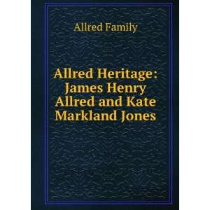   : James Henry Allred and Kate Markland Jones: Allred Family: Books