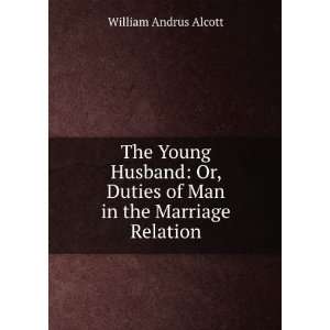   Duties of Man in the Marriage Relation: William Andrus Alcott: Books