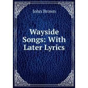  Wayside Songs With Later Lyrics John Brown Books