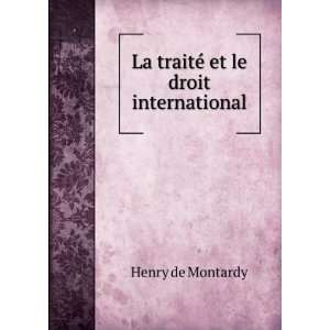 La traitÃ© et le droit international Henry de Montardy  