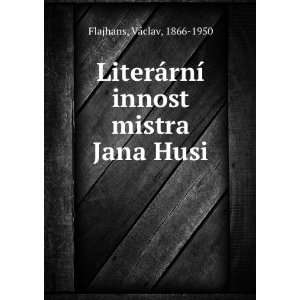  LiterÃ¡rnÃ­ innost mistra Jana Husi (Czech Edition 