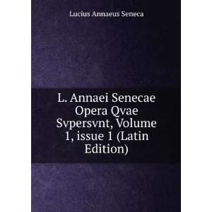  L. Annaei Senecae Opera Quae Supersunt, Volume 1 (Latin 