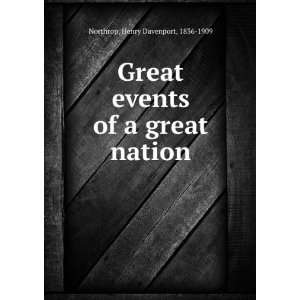   events of a great nation Henry Davenport, 1836 1909 Northrop Books