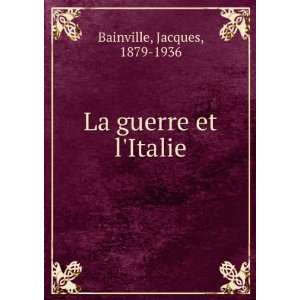  La guerre et lItalie Jacques, 1879 1936 Bainville Books