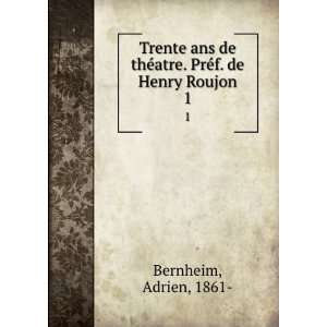  Trente ans de thÃ©atre. PrÃ©f. de Henry Roujon. 1 