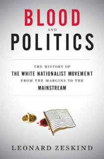 Blood and Politics The History of the White Nationalist Movement from 