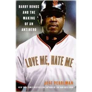 Love Me, Hate Me: Barry Bonds and the Making of an 