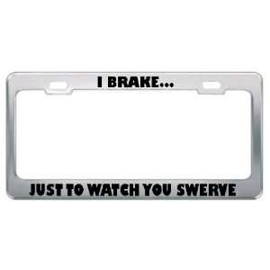 Brakeï¾ Just To Watch You Swerve Funny Humor License Plate 