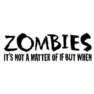  Zombies Its Not A Matter Of If But When   Decal / Sticker 