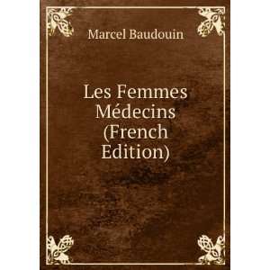    Les Femmes MÃ©decins (French Edition): Marcel Baudouin: Books