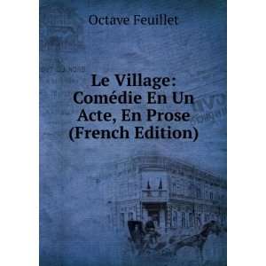   ©die En Un Acte, En Prose (French Edition): Octave Feuillet: Books