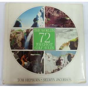  The Worlds 72 Toughest Golf Holes First Published 1984 