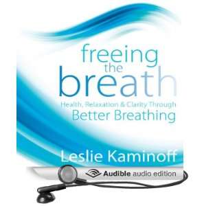 Freeing the Breath Health, Relaxation, and Clarity Through Better 