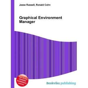  Graphical Environment Manager Ronald Cohn Jesse Russell 
