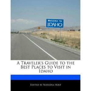  A Travelers Guide to the Best Places to Visit in Idaho 