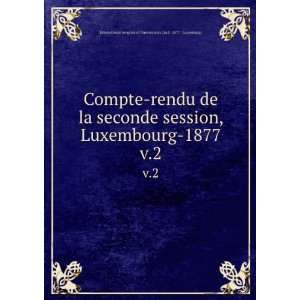 Compte rendu de la seconde session, Luxembourg 1877. v.2 