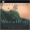 Wild at Heart Discovering the Secret of a Mans Soul