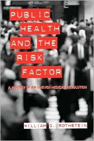 Public Health and the Risk Factor: A History of an Uneven Medical 