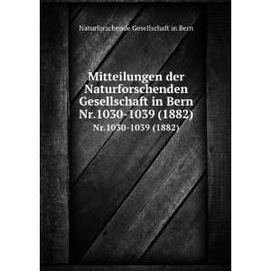   Bern. Nr.1030 1039 (1882): Naturforschende Gesellschaft in Bern: Books