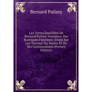   tre Et De Ses Continuateurs (French Edition) Bernard Palissy Books