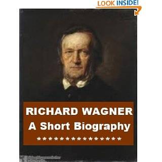 Richard Wagner   A Short Biography by Donald Francis Tovey and William 