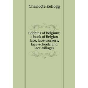  Bobbins of Belgium; a book of Belgian lace, lace workers 
