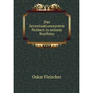   Accentuationssystem Notkers in seinem Boethius Oskar Fleischer Books