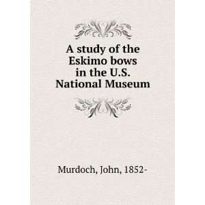 study of the Eskimo bows in the U.S. National Museum John, 1852 