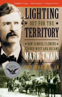   the Territory How Samuel Clemens Headed West and Became Mark Twain